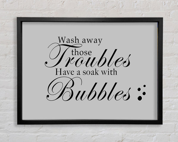 Badezimmer Zitat Wash Away Those Troubles Bubbles Grau