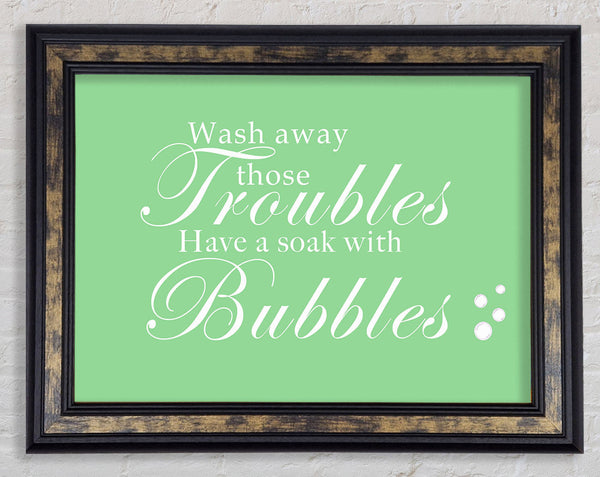 Bathroom Quote Wash Away Those Troubles Bubbles Green Framed Print