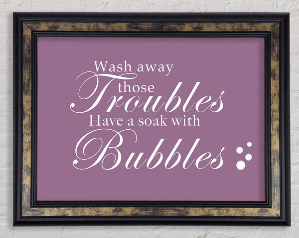Bathroom Quote Wash Away Those Troubles Bubbles Dusty Pink Framed Print