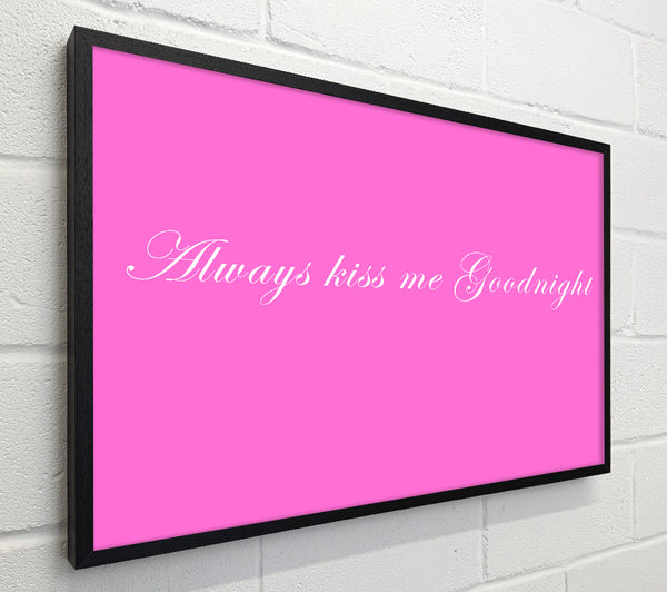Love Quote Always Kiss Me Goodnight Vivid Pink