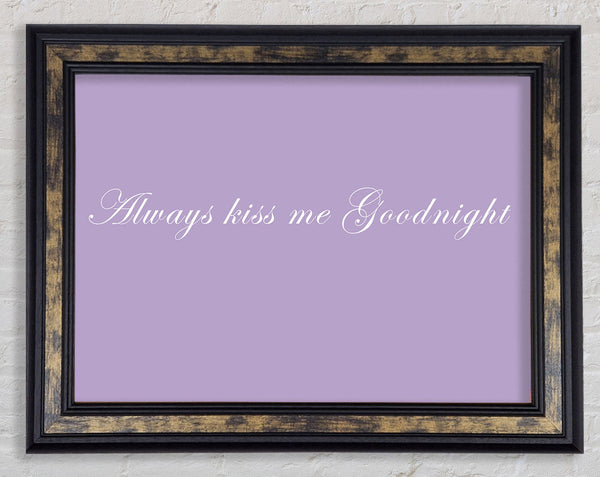 Love Quote Always Kiss Me Goodnight Lilac Framed Print