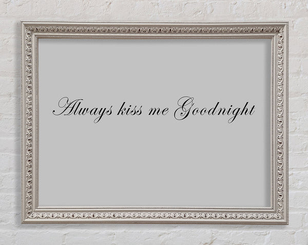 Love Quote Always Kiss Me Goodnight Grey Framed Print