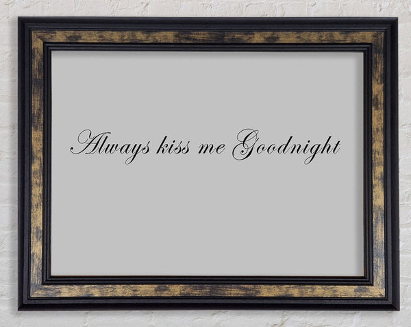 Love Quote Always Kiss Me Goodnight Grey Framed Print