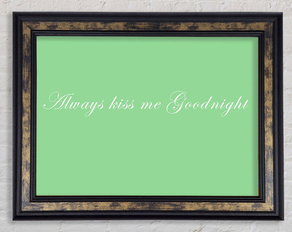 Love Quote Always Kiss Me Goodnight Green Framed Print