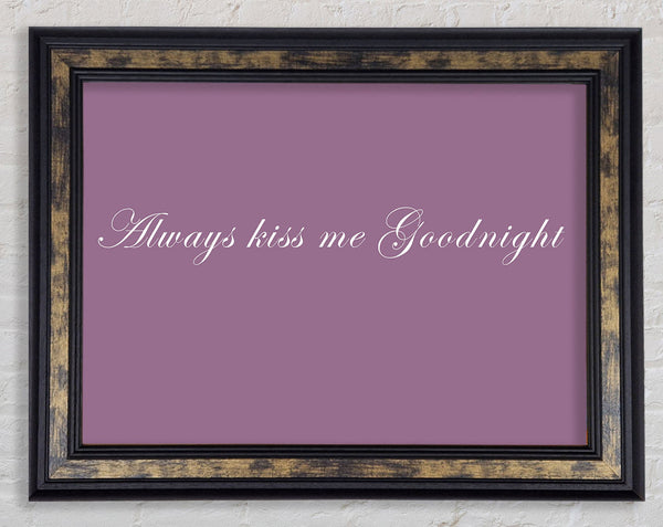 Love Quote Always Kiss Me Goodnight Dusty Pink Framed Print
