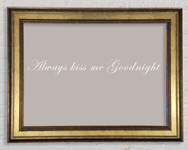 Love Quote Always Kiss Me Goodnight Beige Framed Print