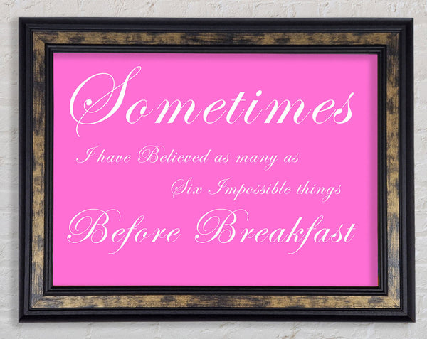 Sometimes I Have Believed As Many As Vivid Pink Framed Print