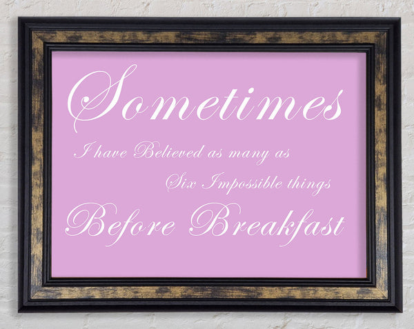 Sometimes I Have Believed As Many As Pink Framed Print