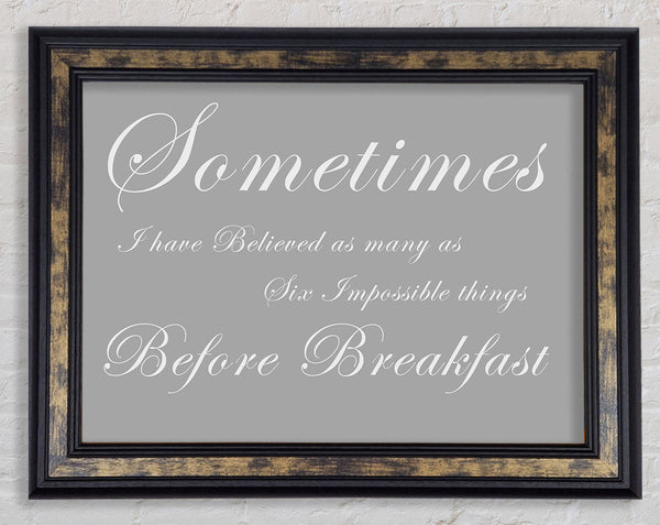 Sometimes I Have Believed As Many As Grey White Framed Print