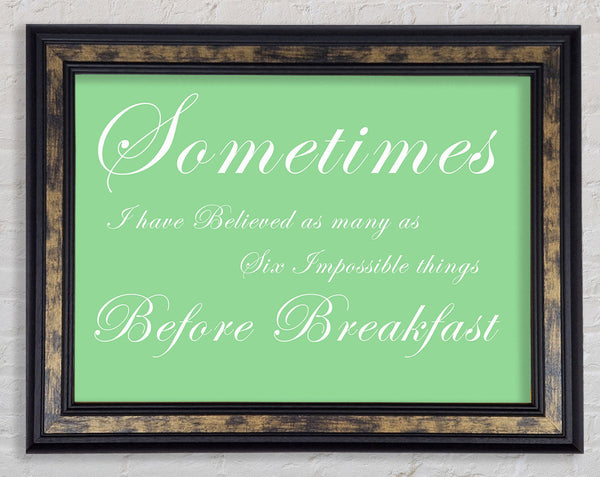 Sometimes I Have Believed As Many As Green Framed Print