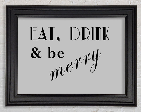 Kitchen Quote Eat Drink n Be Merry Grey Framed Print