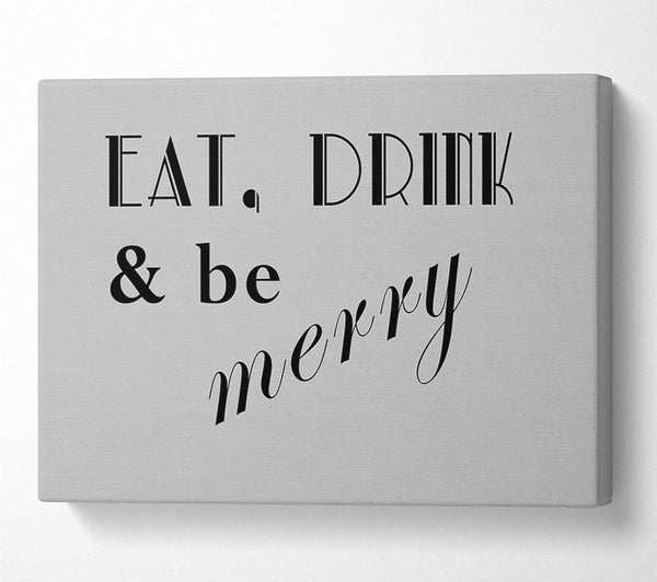  A Canvas Print of Kitchen Quote Eat Drink n Be Merry Grey Canvas Art