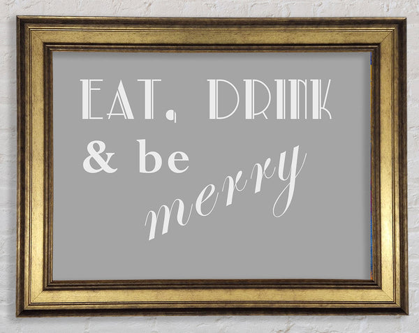 Kitchen Quote Eat Drink n Be Merry Grey White Framed Print
