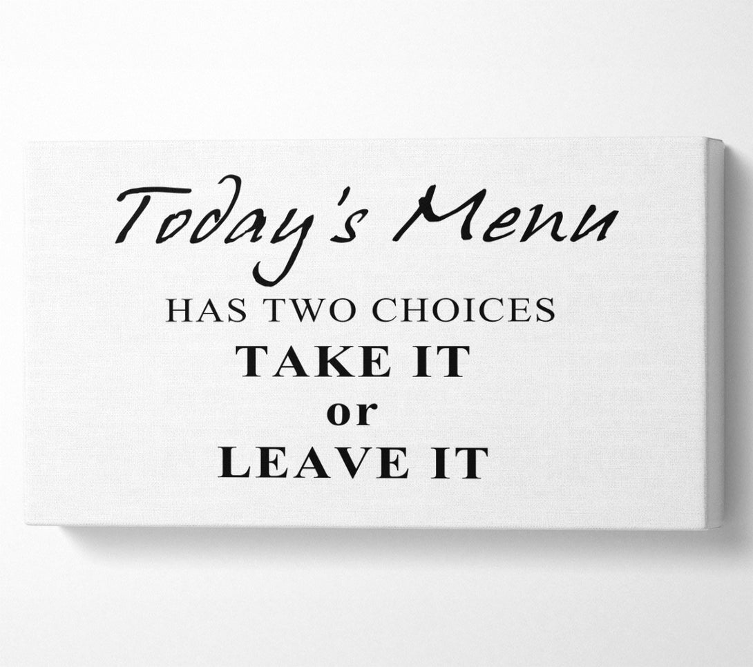  A Canvas Print of Kitchen Quote Todays Menu Has Two Choices White Canvas Art