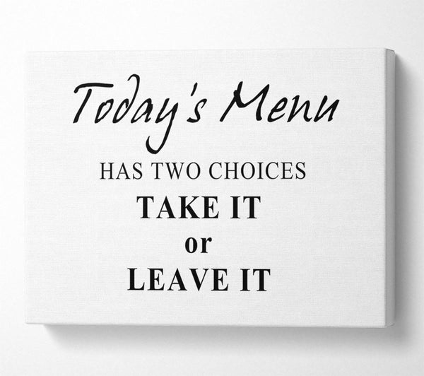  A Canvas Print of Kitchen Quote Todays Menu Has Two Choices White Canvas Art