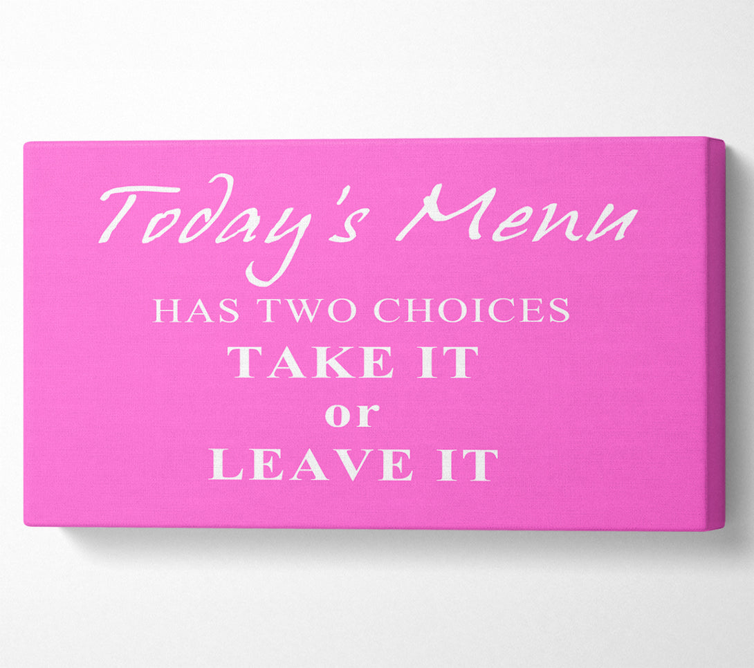  A Canvas Print of Kitchen Quote Todays Menu Has Two Choices Vivid Pink Canvas Print