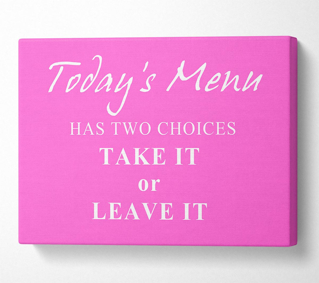  A Canvas Print of Kitchen Quote Todays Menu Has Two Choices Vivid Pink Canvas Print
