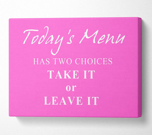  A Canvas Print of Kitchen Quote Todays Menu Has Two Choices Vivid Pink Canvas Print