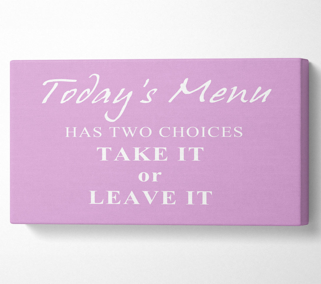  A Canvas Print of Kitchen Quote Todays Menu Has Two Choices Pink Canvas Print