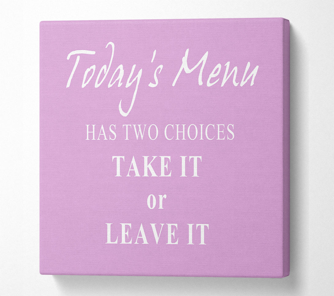  A Canvas Print of Kitchen Quote Todays Menu Has Two Choices Pink Canvas Print