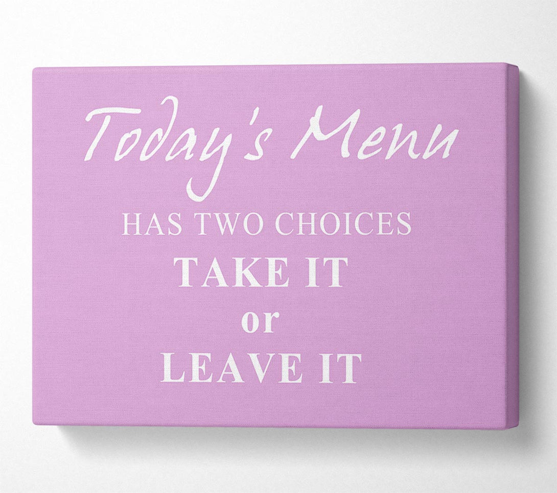  A Canvas Print of Kitchen Quote Todays Menu Has Two Choices Pink Canvas Print