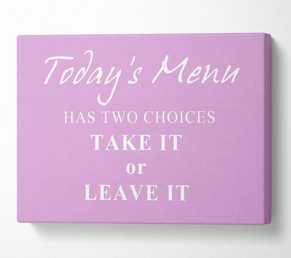  A Canvas Print of Kitchen Quote Todays Menu Has Two Choices Pink Canvas Print