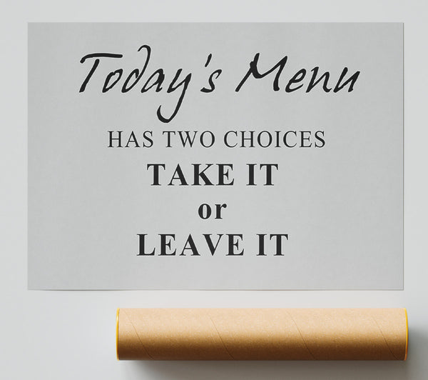 Kitchen Quote Todays Menu Has Two Choices Grey Poster