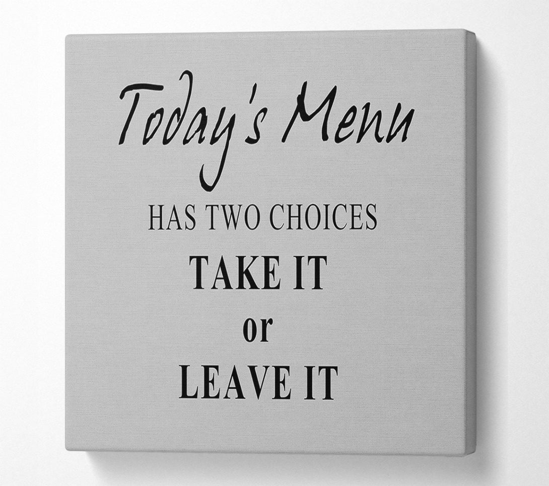  A Canvas Print of Kitchen Quote Todays Menu Has Two Choices Grey Canvas Art