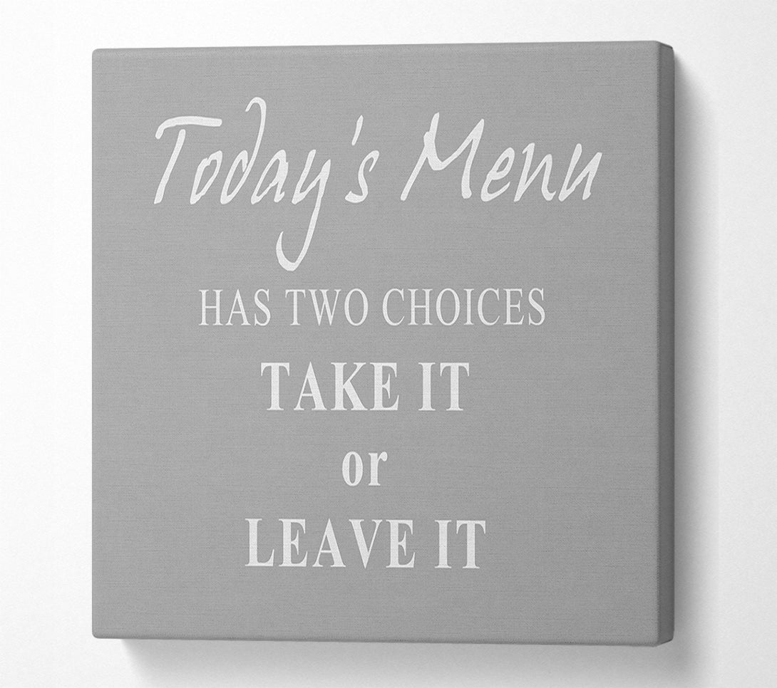  A Canvas Print of Kitchen Quote Todays Menu Has Two Choices Grey White Canvas Wall Art