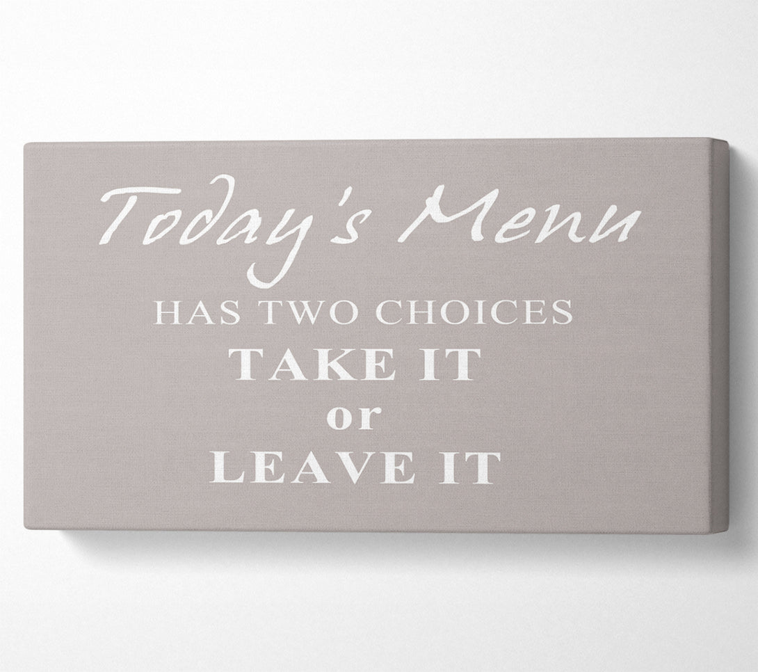  A Canvas Print of Kitchen Quote Todays Menu Has Two Choices Beige Canvas Wall Art