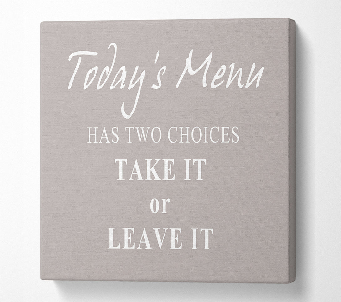  A Canvas Print of Kitchen Quote Todays Menu Has Two Choices Beige Canvas Wall Art