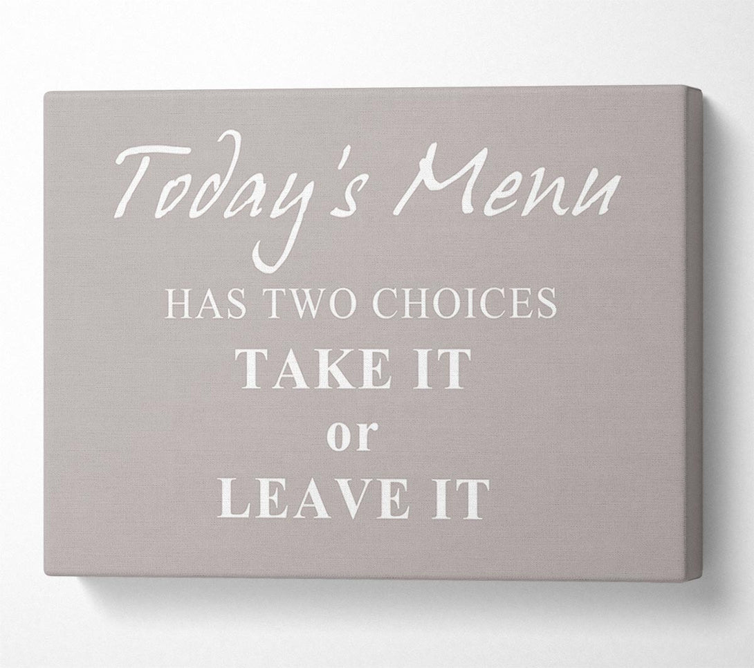  A Canvas Print of Kitchen Quote Todays Menu Has Two Choices Beige Canvas Wall Art