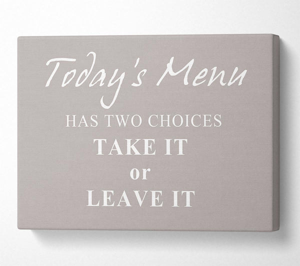  A Canvas Print of Kitchen Quote Todays Menu Has Two Choices Beige Canvas Wall Art