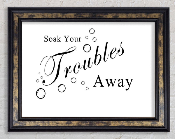 Bathroom Quote Soak Your Troubles Away White Framed Print