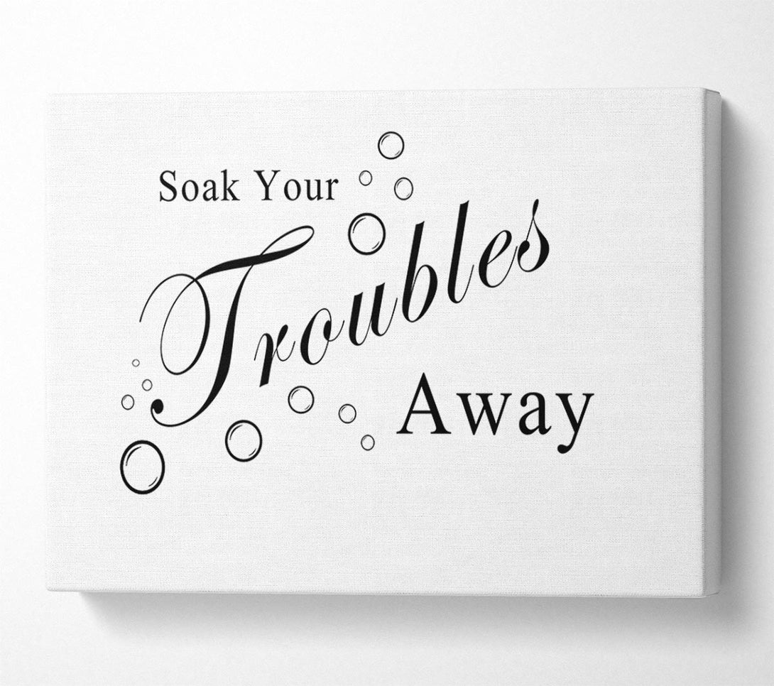  A Canvas Print of Bathroom Quote Soak Your Troubles Away White Canvas Wall Art
