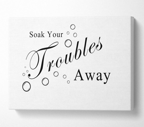  A Canvas Print of Bathroom Quote Soak Your Troubles Away White Canvas Wall Art