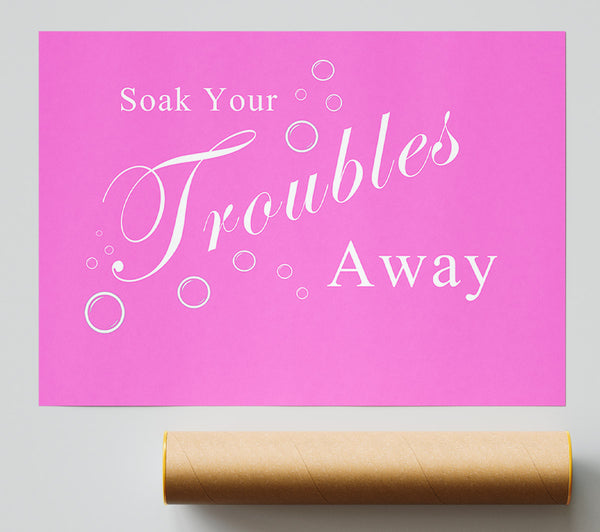 Bathroom Quote Soak Your Troubles Away Vivid Pink Poster