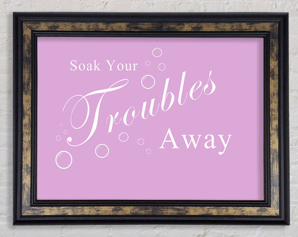 Bathroom Quote Soak Your Troubles Away Pink Framed Print