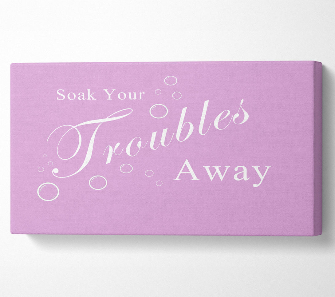  A Canvas Print of Bathroom Quote Soak Your Troubles Away Pink Canvas Wall Art