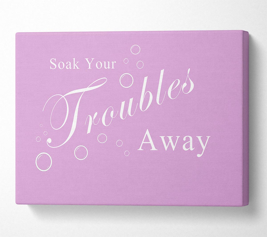  A Canvas Print of Bathroom Quote Soak Your Troubles Away Pink Canvas Wall Art