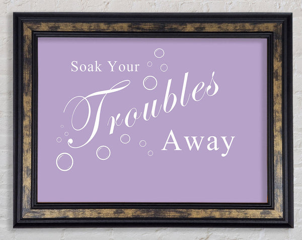 Bathroom Quote Soak Your Troubles Away Lilac Framed Print