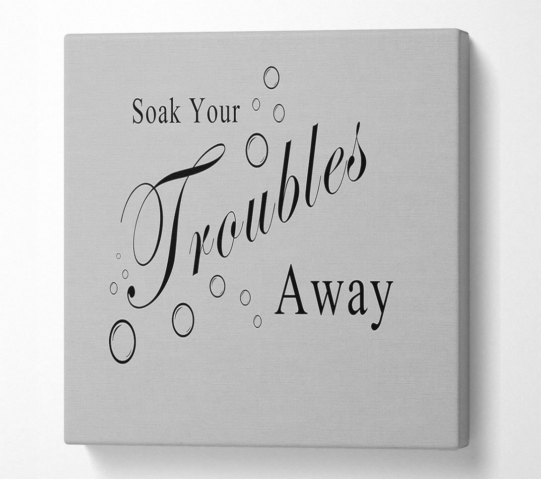  A Canvas Print of Bathroom Quote Soak Your Troubles Away Grey Canvas Wall Art