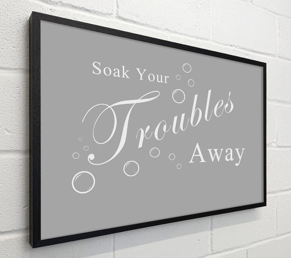 Bathroom Quote Soak Your Troubles Away Grey White