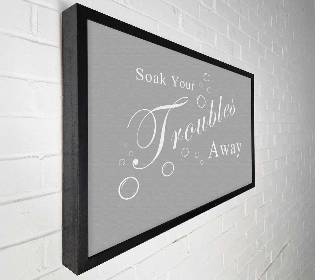  A Canvas Print of Bathroom Quote Soak Your Troubles Away Grey White Canvas Print
