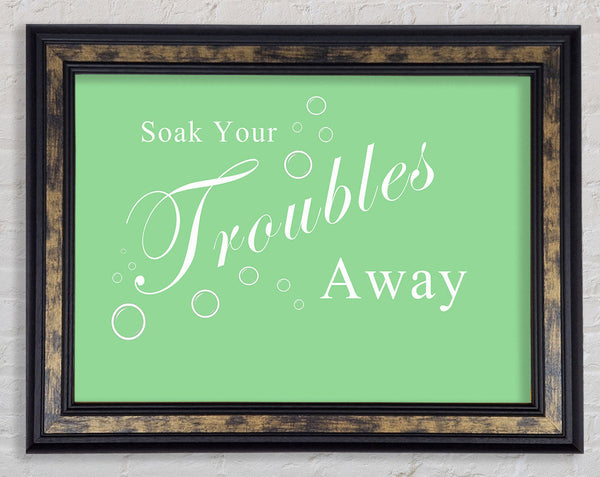 Bathroom Quote Soak Your Troubles Away Green Framed Print