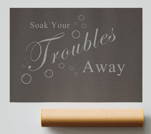 Bathroom Quote Soak Your Troubles Away Chocolate Print