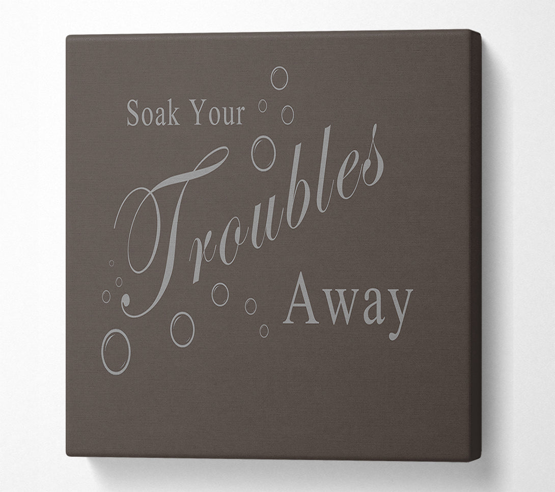  A Canvas Print of Bathroom Quote Soak Your Troubles Away Chocolate Canvas Art