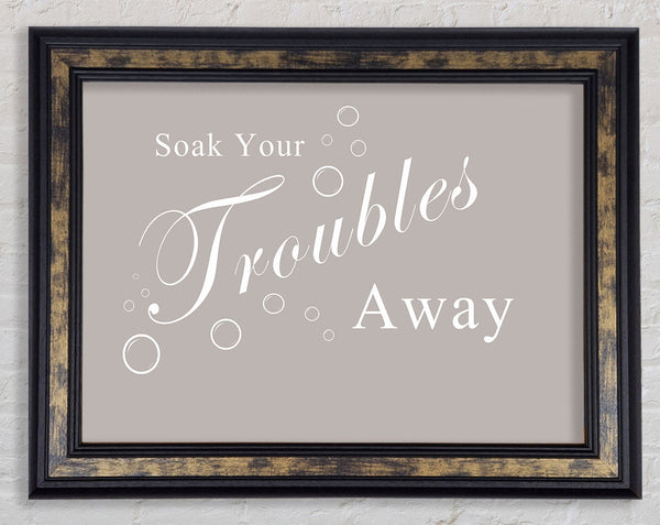 Bathroom Quote Soak Your Troubles Away Beige Framed Print