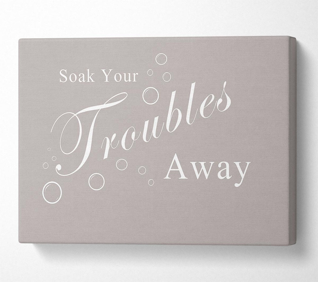  A Canvas Print of Bathroom Quote Soak Your Troubles Away Beige Canvas Wall Art