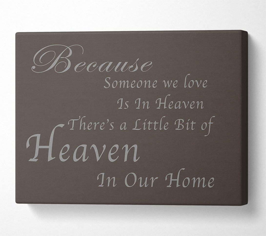  A Canvas Print of Family Quote Because Someone We Love 2 Chocolate Canvas Print